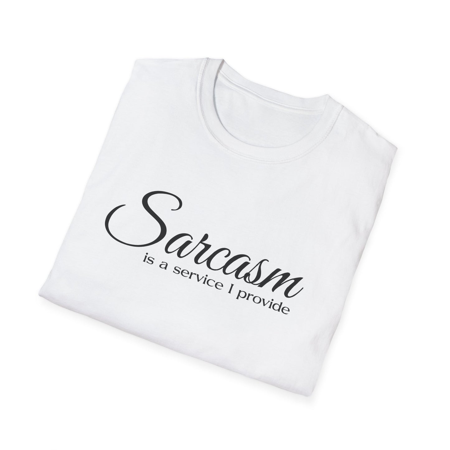 Sarcasm Is a Service I Provide T-Shirt