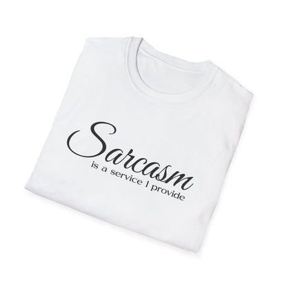 Sarcasm Is a Service I Provide T-Shirt