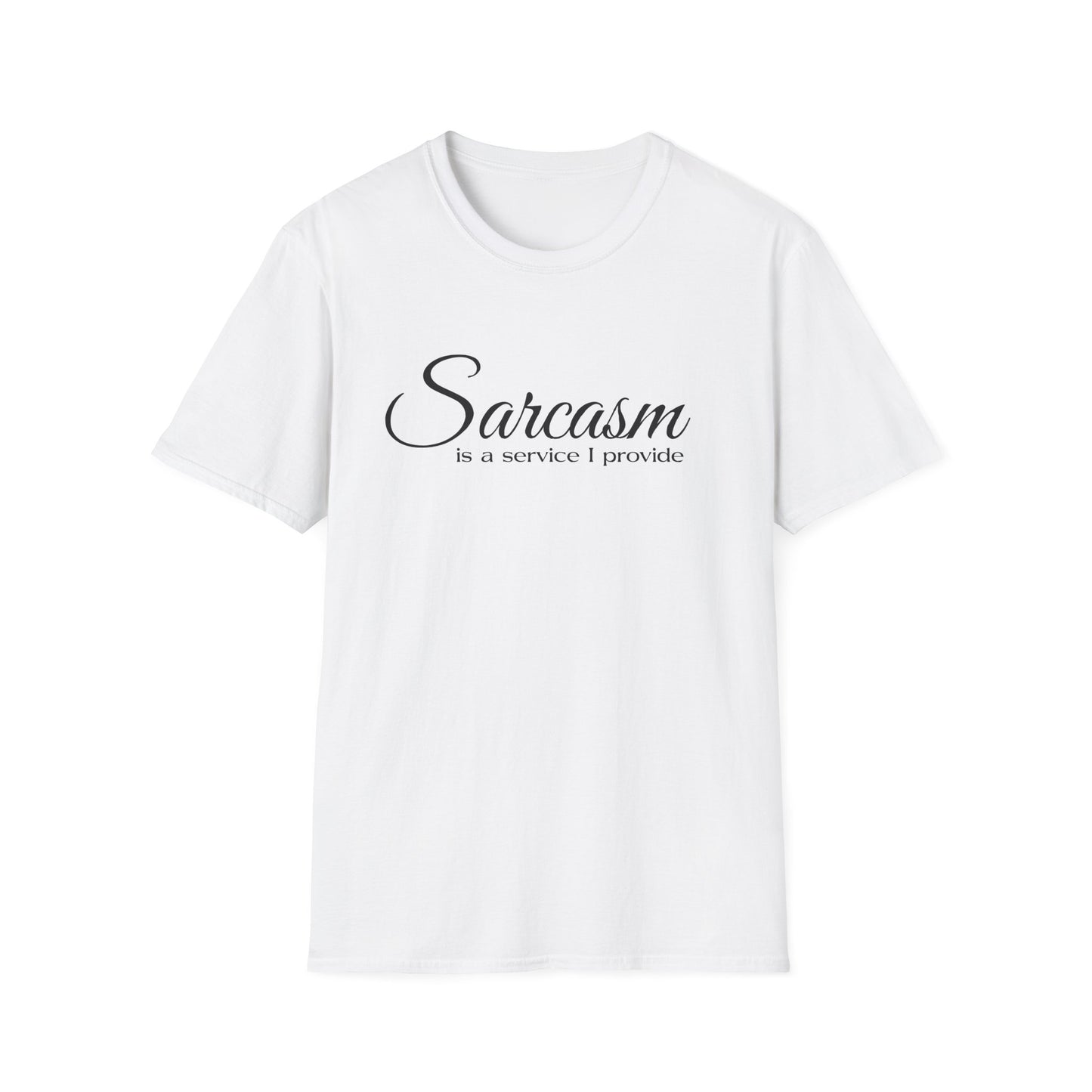 Sarcasm Is a Service I Provide T-Shirt