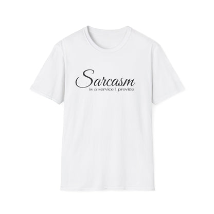 Sarcasm Is a Service I Provide T-Shirt
