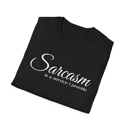 Sarcasm Is a Service I Provide T-Shirt