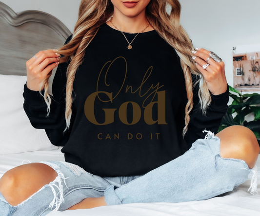 Only God Can Do It Long Sleeve Tee